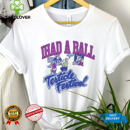 Ihad A Ball Testicle Festival Shirt