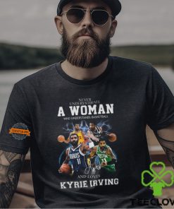 Never Underestimate A Woman Who Understands Basketball And Loves Kyrie Irving T Shirt