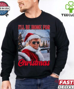 I’ll Be Home For Christmas Funny Santa Claus Trump 2024 shirt