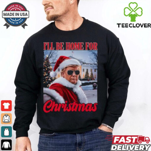 I’ll Be Home For Christmas Funny Santa Claus Trump 2024 shirt