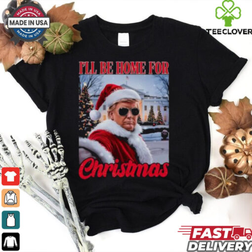 I’ll Be Home For Christmas Funny Santa Claus Trump 2024 shirt