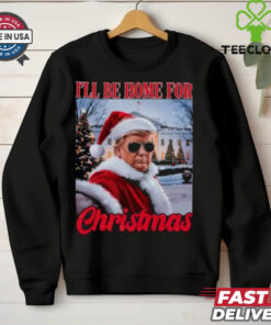 I’ll Be Home For Christmas Funny Santa Claus Trump 2024 shirt