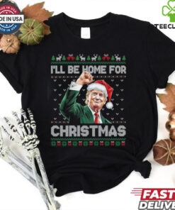 I'll Be Home For Christmas Funny Trump 2024 Shirt
