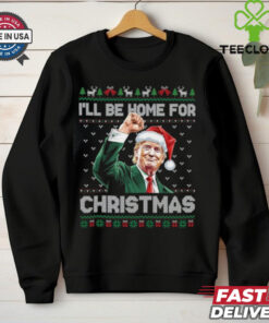 I'll Be Home For Christmas Funny Trump 2024 Shirt