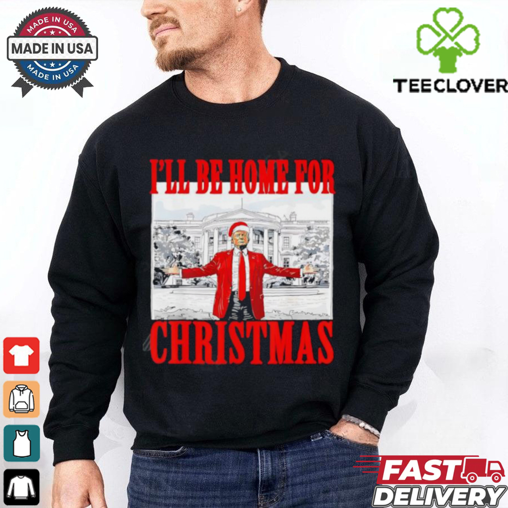 I’ll Be Home For Christmas Santa Trump shirt I’ll Be Home For Christmas Santa Trump shirt