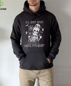 Ill Just Wait Until Its Quiet Skeleton Teacher Halloween shirt