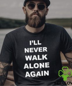 I’ll Never Walk Alone Again Jurgen Klopp Shirt
