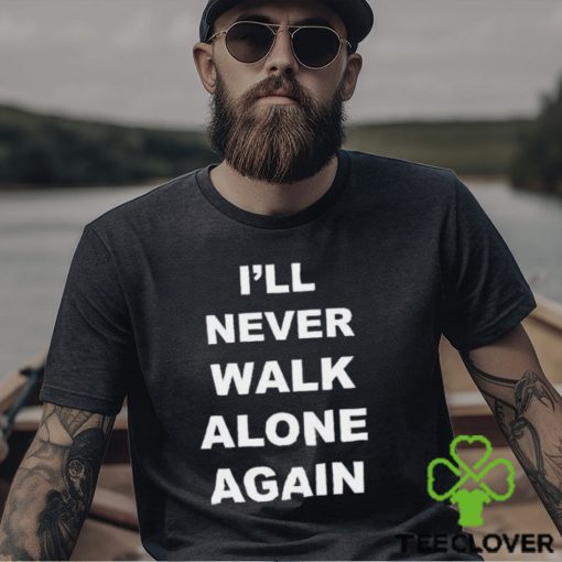 I’ll Never Walk Alone Again Jurgen Klopp Shirt