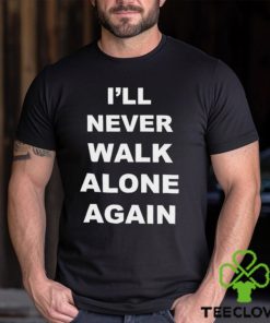 I’ll Never Walk Alone Again Jurgen Klopp Shirt