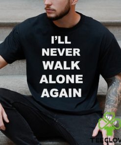I’ll Never Walk Alone Again Jurgen Klopp Shirt