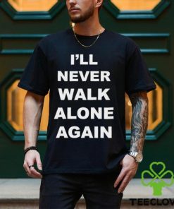 I’ll Never Walk Alone Again Jurgen Klopp Shirt