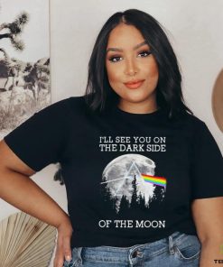 I’ll See You On The Dark Side Of The Moon Pink Floyd Unisex T Shirt