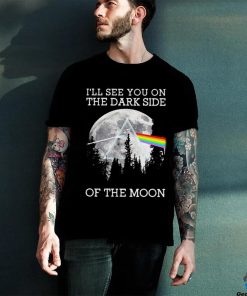 I’ll See You On The Dark Side Of The Moon Pink Floyd Unisex T Shirt