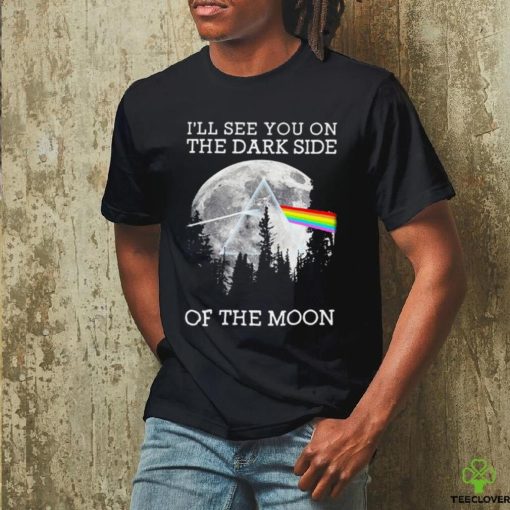 I’ll See You On The Dark Side Of The Moon Pink Floyd Unisex T Shirt