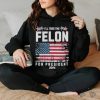 I’ll Take The Felon For President Trump 2024 Shirt