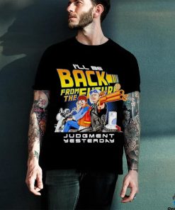 I’ll be back from the future Judgment yesterday hoodie, sweater, longsleeve, shirt v-neck, t-shirt