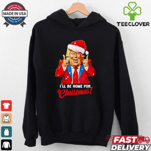 I’ll be home for Christmas Trump Xmas 2024 shirt