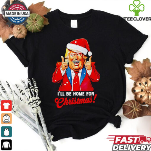 I’ll be home for Christmas Trump Xmas 2024 shirt