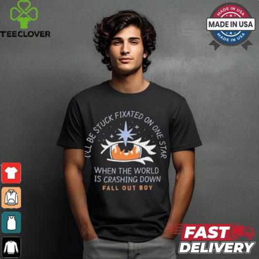 I’ll be stuck fixated on one star when the world is crashing down T shirt
