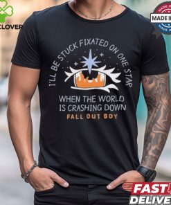 I’ll be stuck fixated on one star when the world is crashing down T shirt