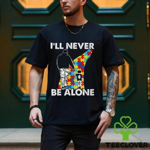 I’ll never be alone Autism Shirts