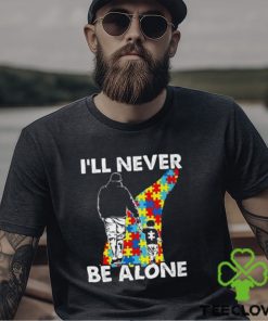 I’ll never be alone Autism Shirts