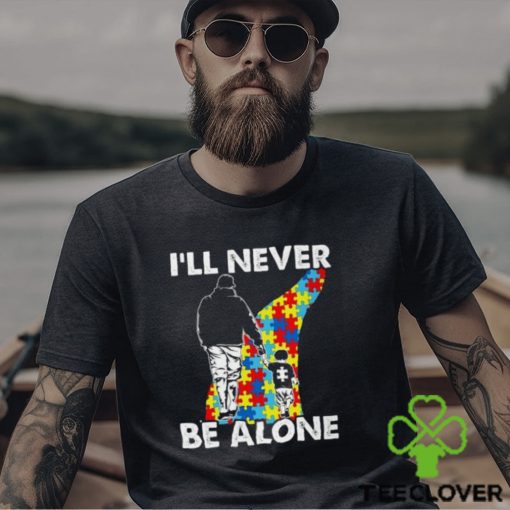 I’ll never be alone Autism Shirts