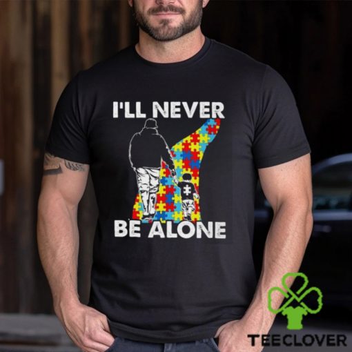 I’ll never be alone Autism Shirts