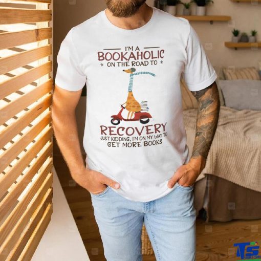 I’m A Bookaholic On The Road To Recovery hoodie, sweater, longsleeve, shirt v-neck, t-shirt