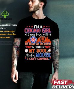 I’m A Chicago Bears And Cubs Girl I Was Born With My Heart On My Sleeve A Fire In My Soul Shirt