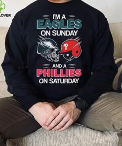 I’m A Eagles On Sunday And A Phillies On Saturday Shirt