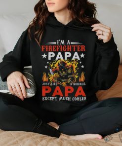 Im A Firefighter Papa Just Like A Normal Grandma Except shirt 2 Im A Firefighter Papa Just Like A Normal Grandma Except shirt