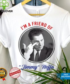 I’m A Friend Of Jimmy Hoffa Shirt
