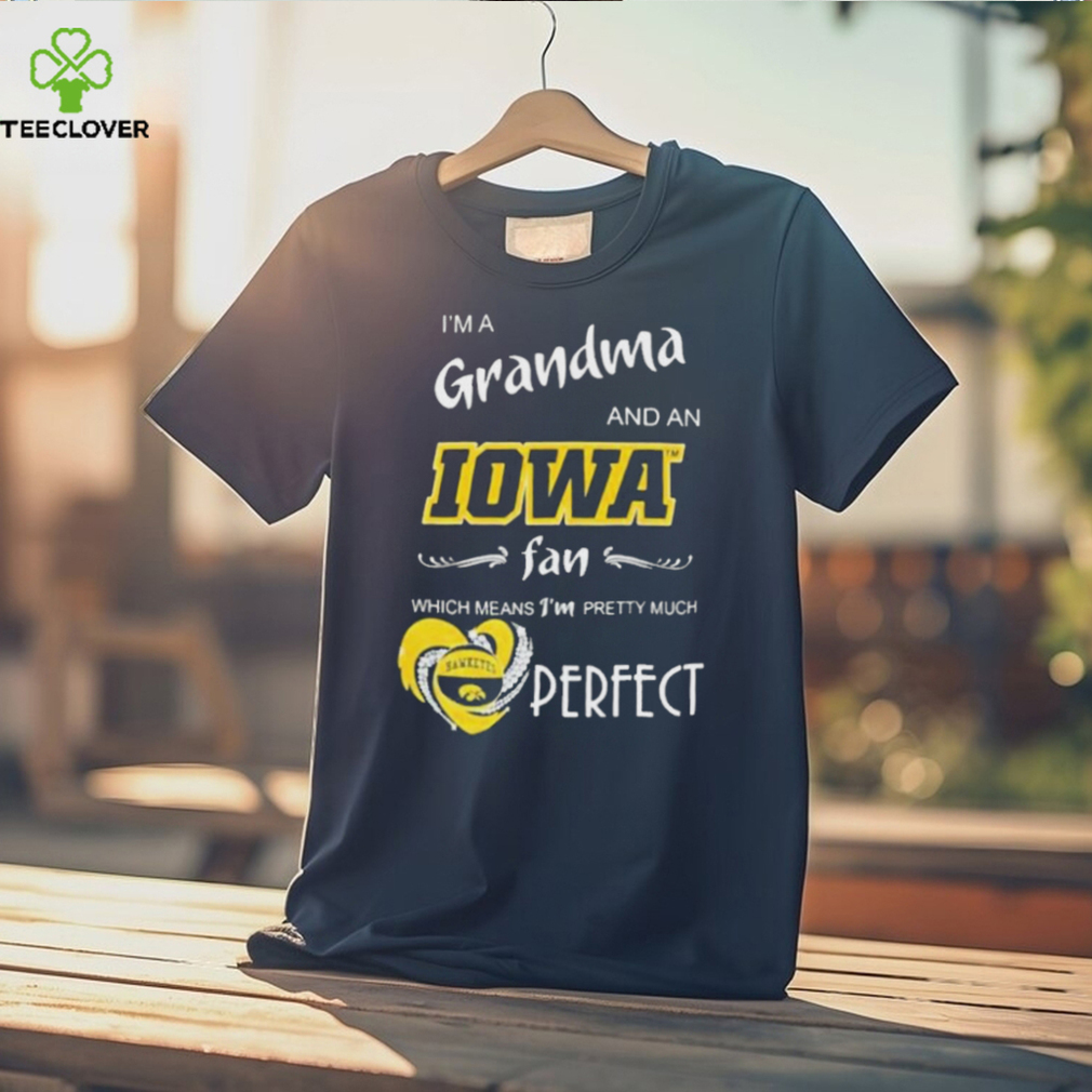 I’m A Grandma And A Iowa Hawkeyes Basketball Fan Which Means I’m Pretty Much Perfect Shirt I’m A Grandma And A Iowa Hawkeyes Basketball Fan Which Means I’m Pretty Much Perfect Shirt