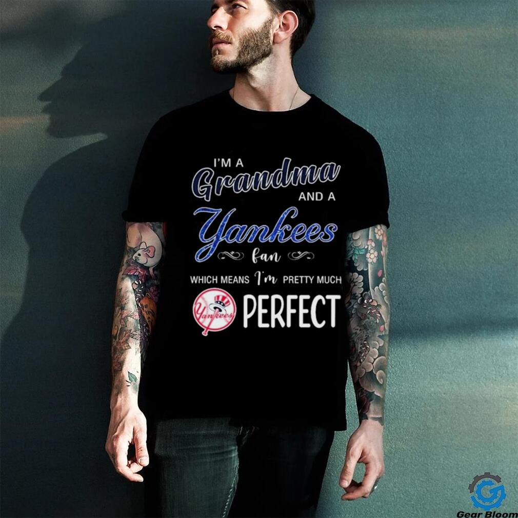I’m A Grandma And A New York Yankees Fan Which Means I’m Pretty Much Perfect 2024 Shirt I’m A Grandma And A New York Yankees Fan Which Means I’m Pretty Much Perfect 2024 Shirt
