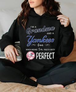 I’m A Grandma And A New York Yankees Fan Which Means I’m Pretty Much Perfect 2024 Shirt
