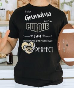 I’m A Grandma And A Purdue Boilermakers Basketball Fan Which Means I’m Pretty Much Perfect Shirt