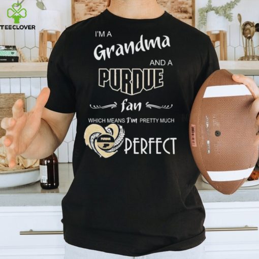 I’m A Grandma And A Purdue Boilermakers Basketball Fan Which Means I’m Pretty Much Perfect Shirt