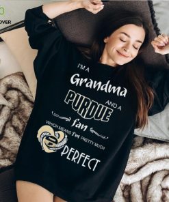 I’m A Grandma And A Purdue Boilermakers Basketball Fan Which Means I’m Pretty Much Perfect Shirt