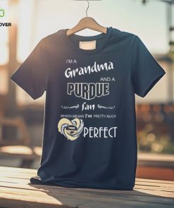 I’m A Grandma And A Purdue Boilermakers Basketball Fan Which Means I’m Pretty Much Perfect Shirt