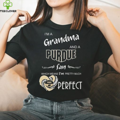 I’m A Grandma And A Purdue Boilermakers Basketball Fan Which Means I’m Pretty Much Perfect Shirt