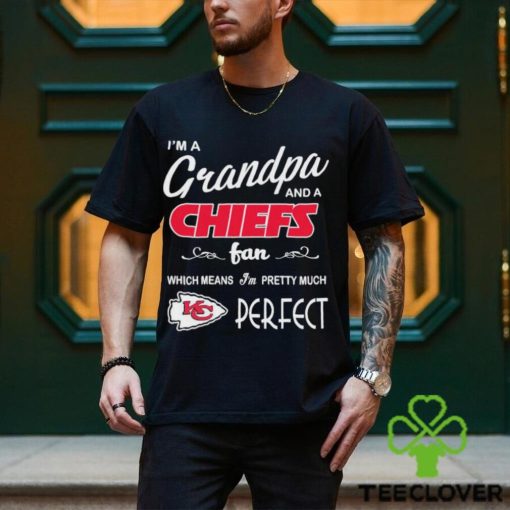 I’m A Grandpa And A Kansas City Chiefs Pretty Much Perfect Shirt