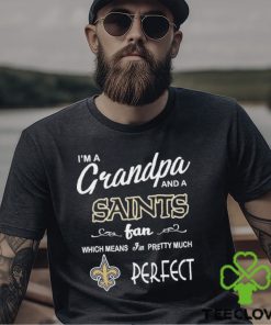 I’m A Grandpa And A New Orleans Saints Pretty Much Perfect Shirt