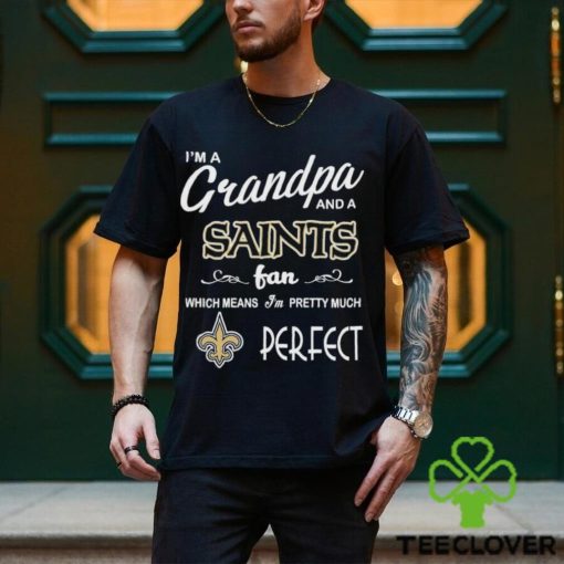 I’m A Grandpa And A New Orleans Saints Pretty Much Perfect Shirt