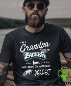 I’m A Grandpa And A Philadelphia Eagles Pretty Much Perfect Shirt