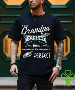 I’m A Grandpa And A Philadelphia Eagles Pretty Much Perfect Shirt