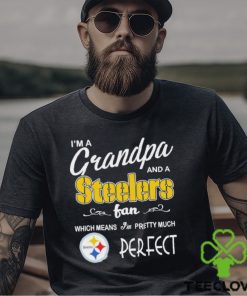 I’m A Grandpa And A Pittsburgh Steelers Pretty Much Perfect Shirt