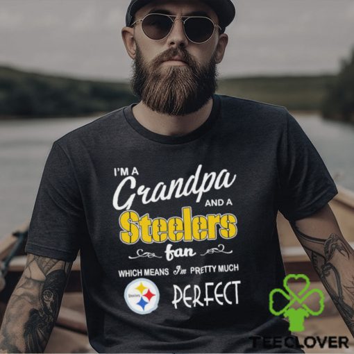 I’m A Grandpa And A Pittsburgh Steelers Pretty Much Perfect Shirt