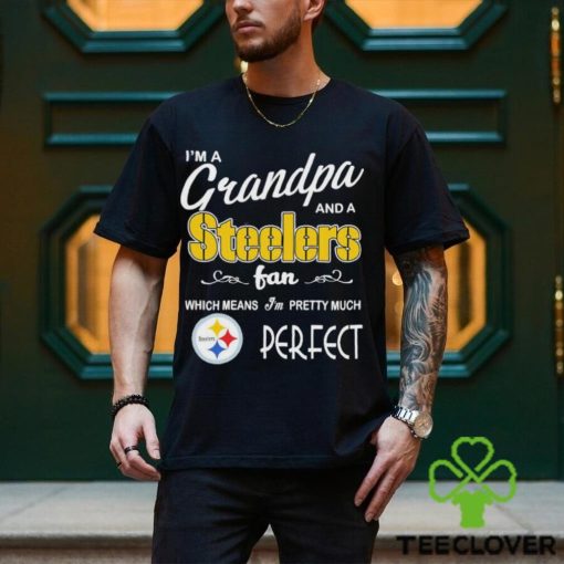 I’m A Grandpa And A Pittsburgh Steelers Pretty Much Perfect Shirt