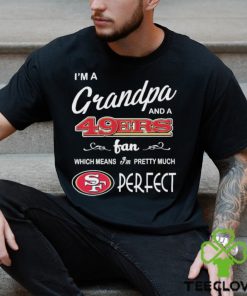 I’m A Grandpa And A San Francisco 49ers Pretty Much Perfect Shirt